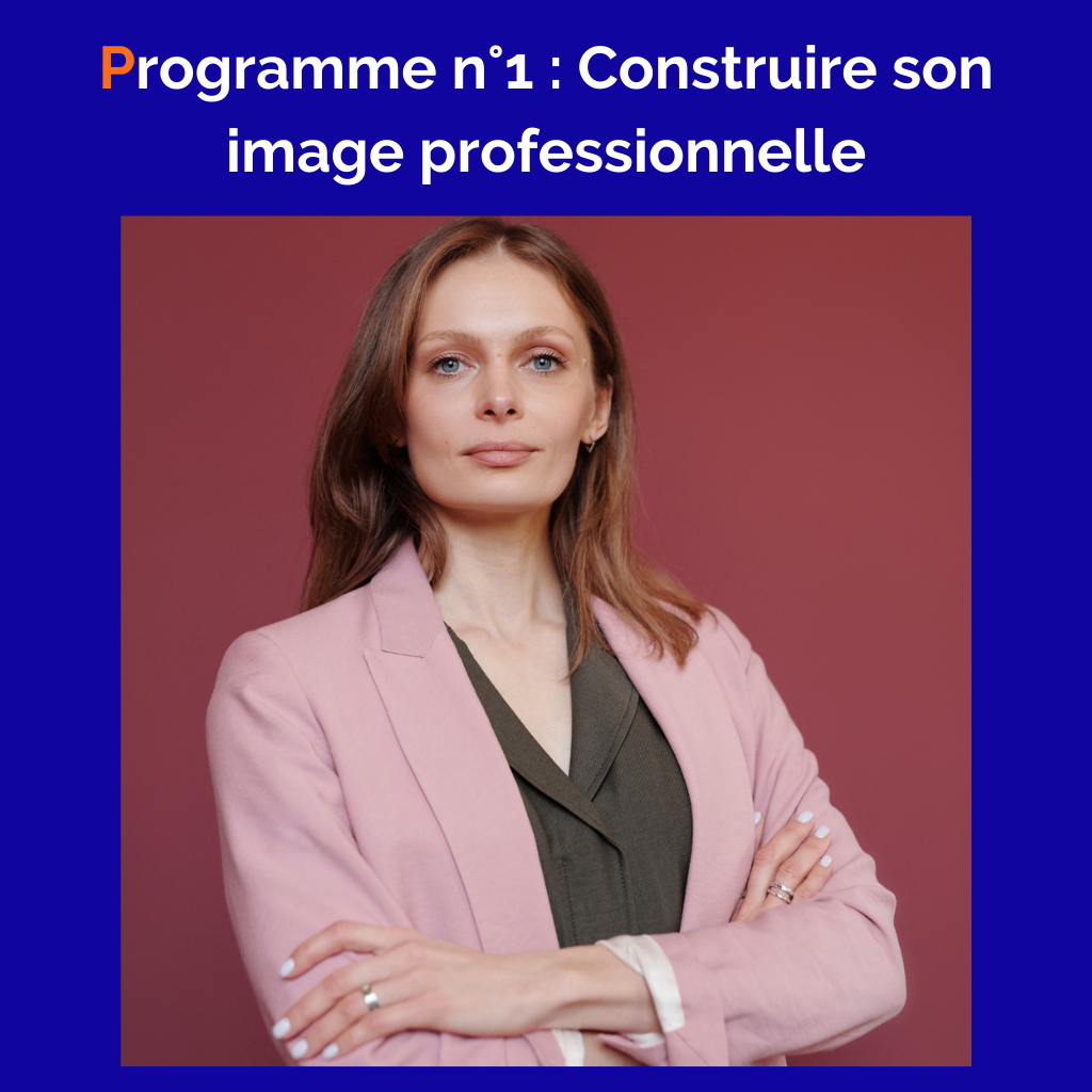 Programme n°1 : construire son image professionnelle - un programme pour gagner en légitimité
